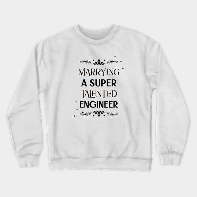 Marrying a super talented engineer Crewneck Sweatshirt by ArtsyStone